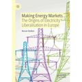 Making Energy Markets: The Origins of Electricity Liberalisation in Europe - Paperback