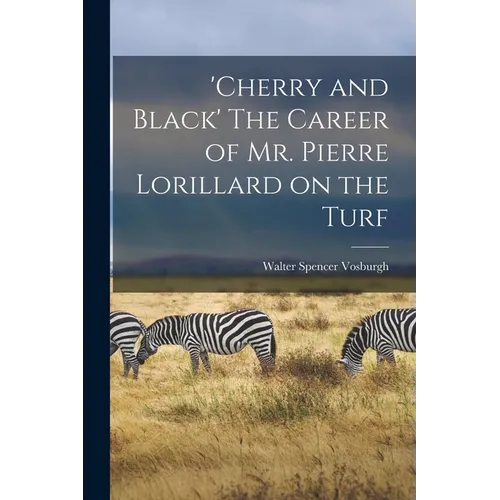 'Cherry and Black' The Career of Mr. Pierre Lorillard on the Turf - Paperback