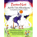 BetterNot! And the Tale of Brat Sports: Teaching Morals and Manners in Sports - Hardcover