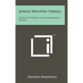 Jungle Hunting Thrills: Selected Stories From Shikar And Safari - Hardcover