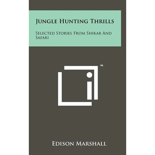 Jungle Hunting Thrills: Selected Stories From Shikar And Safari - Hardcover