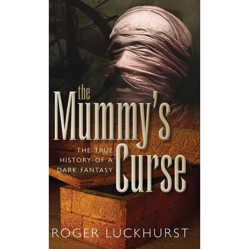 Mummy's Curse: The True History of a Dark Fantasy - Hardcover