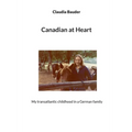 Canadian at Heart: My transatlantic childhood in a German family - Paperback