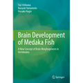 Brain Development of Medaka Fish: A New Concept of Brain Morphogenesis in Vertebrates - Hardcover