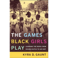 The Games Black Girls Play: Learning the Ropes from Double-Dutch to Hip-Hop - Paperback