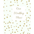 Our Wedding Plans: Complete Wedding Plan Guide to Help the Bride & Groom Organize Their Big Day. White Cover Design with Gold Polka Dots - Paperback
