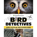 Bird Detectives: Science Sleuths and Their Feathered Friends - Paperback