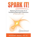 Spark It!: Mastering the Everyday Art of Facilitating Meaningful Interactions at Work and in Life - Paperback