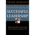 Effective Keys to Successful Leadership: Wisdom and Insight for God's Set Man and the Ministry Leadership Team - Paperback