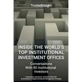Inside The World's Top Institutional Investment Offices: Conversations With 80 Institutional Investors - Paperback