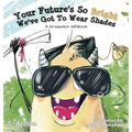 Your Future's So Bright We've Got To Wear Shades: A Graduation Gift Book - Hardcover