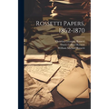 Rossetti Papers, 1862-1870 - Paperback