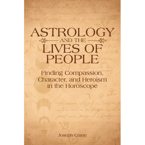 Astrology and the Lives of People: Finding Compassion, Character, and Heroism in the Horoscope - Paperback