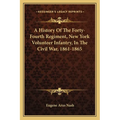 A History Of The Forty-Fourth Regiment, New York Volunteer Infantry, In The Civil War, 1861-1865 - Paperback