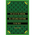 The Size of the Horizon, or, I Explained Everything to the Trees - Paperback