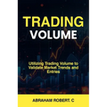 Trading Volume: Utilizing Trading Volume to Validate Market Trends and Entries - Paperback