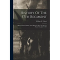 History Of The 57th Regiment: Illinois Voluteer Infantry, From Muster In, Dec. 26, 1861, To Muster Out, July 7, 1865 - Paperback