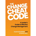 The Change Cheat Code: A Leader's Guide to Effective Change Management - Hardcover