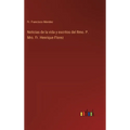 Noticias de la vida y escritos del Rmo. P. Mro. Fr. Henrique Florez - Hardcover