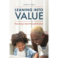 Leaning Into Value: Becoming a User-Focused Museum - Hardcover