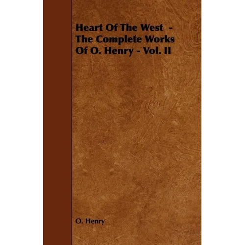 Heart of the West - The Complete Works of O. Henry - Vol. II - Paperback