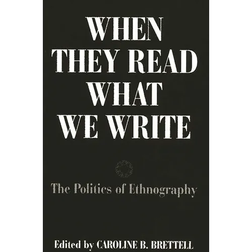 When They Read What We Write: The Politics of Ethnography - Paperback