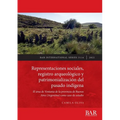 Representaciones sociales, registro arqueológico y patrimonialización del pasado indígena: El área de Ventania de la provincia de Buenos Aires (Argent - Paperback