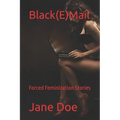 Black(E)Mail: Forced Feminization Stories - Paperback