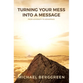 Turning Your Mess Into A Message: From Adversity to Advantage - Paperback