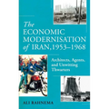 The Economic Modernisation of Iran, 1953-1968: Architects, Agents, and Unwitting Thwarters - Hardcover