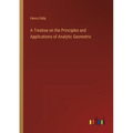 A Treatise on the Principles and Applications of Analytic Geometric - Paperback