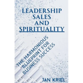 Leadership, Sales and Spirituality: A Harmonious Blueprint for Business Success - Paperback