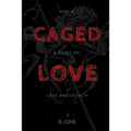 Caged Love 4: A Story of Love and Loyalty - Paperback