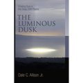 The Luminous Dusk: Finding God in the Deep, Still Places - Paperback