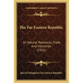 The Far Eastern Republic: Its Natural Resources, Trade And Industries (1922) - Paperback