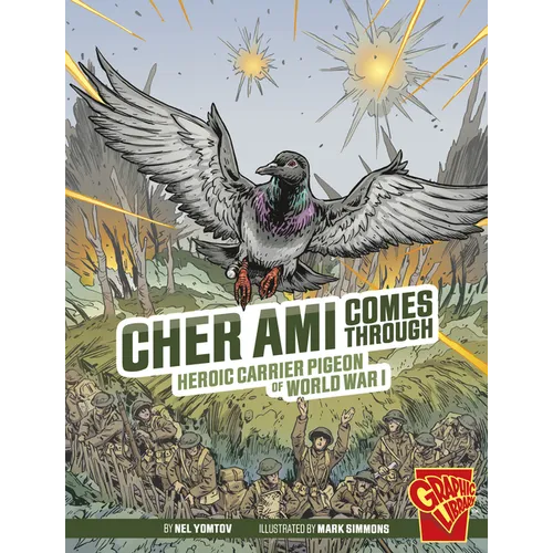 Cher Ami Comes Through: Heroic Carrier Pigeon of World War I - Hardcover