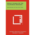 Ghost Stories of the California Missions: And Rhymes of the Gypsy Trail - Paperback