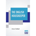 The English Housekeeper: Or, Manual Of Domestic Management: Containing Advice On The Conduct Of Household Affairs, And Practical Instructions ( - Paperback