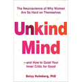 Unkind Mind: The Neuroscience of Why Women Are So Hard on Themselves--And How to Quiet Your Inner Critic for Good - Paperback