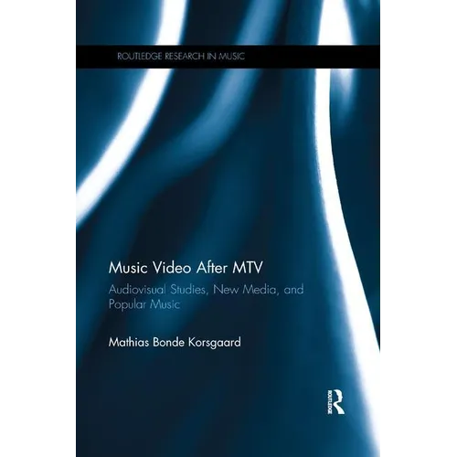 Music Video After MTV: Audiovisual Studies, New Media, and Popular Music - Paperback