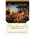 The Good Citizen: A History of American Civic Life - Paperback