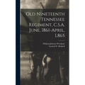 Old Nineteenth Tennessee Regiment, C.S.A. June, 1861-April, L865 - Hardcover