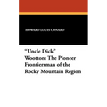 "Uncle Dick" Wootton: The Pioneer Frontiersman of the Rocky Mountain Region - Paperback