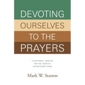 Devoting Ourselves to the Prayers: A Baptismal Theology for the Church's Intercessory Work - Paperback