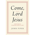 Come, Lord Jesus: Meditations on the Second Coming of Christ - Hardcover