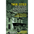 Twin Cities Haunted Handbook: 100 Ghostly Places You Can Visit in and Around Minneapolis and St. Paul - Paperback