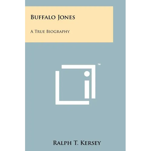Buffalo Jones: A True Biography - Paperback