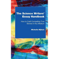 The Science Writers' Essay Handbook: How to Craft Compelling True Stories in Any Medium - Paperback
