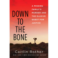 Down to the Bone: A Missing Familys Murder and the Elusive Quest for Justice - Hardcover