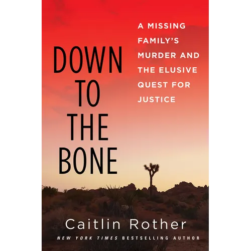 Down to the Bone: A Missing Familys Murder and the Elusive Quest for Justice - Hardcover